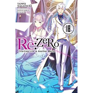 Nagatsuki, Tappei Re:ZERO -Starting Life in Another World-, Vol. 18 LN: Volume 18 (RE ZERO SLIAW LIGHT NOVEL SC) Nagatsuki, Tappei Re:ZERO -Starting Life in Another World-, Vol. 18 LN: Volume 18 (RE ZERO SLIAW LIGHT NOVEL SC)
