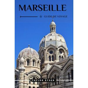 Taylor MARSEILLE GUIDE DE VOYAGE: Découvrez la ville portuaire de France : attractions, gastronomie, culture, excursions d'une journée, conseils locaux pour ... (Série de guides de voyage Miles & Realms) Taylor MARSEILLE GUIDE DE VOYAGE: Découvrez la ville portuaire de France : attractions, gastronomie, culture, excursions d'une journée, conseils locaux pour ... (Série de guides de voyage Miles & Realms)