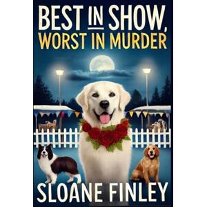 Finley, Sloane Best in Show, Worst in Murder (Fur-ensic Files Cozy Mysteries) Finley, Sloane Best in Show, Worst in Murder (Fur-ensic Files Cozy Mysteries)