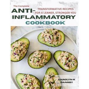 DANSBY, CAROLYN R. The Complete Anti-Inflammatory Cookbook: Transformative Recipes for a Leaner, Stronger You DANSBY, CAROLYN R. The Complete Anti-Inflammatory Cookbook: Transformative Recipes for a Leaner, Stronger You