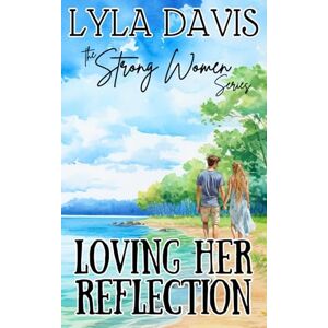 Davis, Lyla Loving Her Reflection: A Fish out of Water, Small-Town Romance (The Strong Women Series) Davis, Lyla Loving Her Reflection: A Fish out of Water, Small-Town Romance (The Strong Women Series)