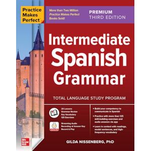 Nissenberg, Gilda Practice Makes Perfect: Intermediate Spanish Grammar, Premium Third Edition Nissenberg, Gilda Practice Makes Perfect: Intermediate Spanish Grammar, Premium Third Edition