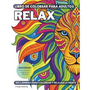 Publishing, Pangie RELAX Libro de colorear para adultos. 100 dibujos A4 para colorear y relajar la mente.: Colorea, inspira calma y libera tu estrés con patrones ... motivadoras y páginas para reflexionar. Publishing, Pangie RELAX Libro de colorear para adultos. 100 dibujos A4 para colorear y relajar la mente.: Colorea, inspira calma y libera tu estrés con patrones ... motivadoras y páginas para reflexionar.