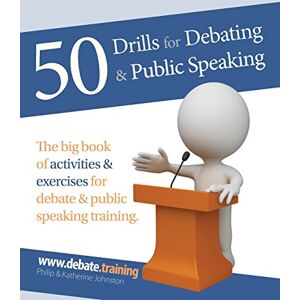 Johnston, Philip 50 Drills for Debating & Public Speaking Johnston, Philip 50 Drills for Debating & Public Speaking