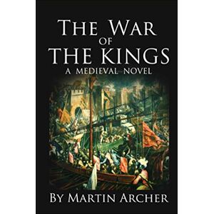 Archer, Martin The War of The Kings: A Company of Archers Novel: 14 (The Company of Archers saga) Archer, Martin The War of The Kings: A Company of Archers Novel: 14 (The Company of Archers saga)