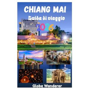Wanderer, Globe CHIANG MAI GUIDA DI VIAGGIO 2026: Un viaggio emozionante alla scoperta di templi e spiritualità, tribù delle colline, cucina deliziosa, natura e ... nella città dell'amore Globe Wanderer Wanderer, Globe CHIANG MAI GUIDA DI VIAGGIO 2026: Un viaggio emozionante alla scoperta di templi e spiritualità, tribù delle colline, cucina deliziosa, natura e ... nella città dell'amore Globe Wanderer