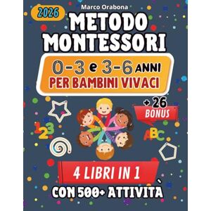 Orabona, Marco Metodo Montessori 0-3 e 3-6 anni per bambini vivaci 4 libri in 1 + 26 extra: Giochi in casa per educare alla libertà dei nostri piccoli con 500+ attività Orabona, Marco Metodo Montessori 0-3 e 3-6 anni per bambini vivaci 4 libri in 1 + 26 extra: Giochi in casa per educare alla libertà dei nostri piccoli con 500+ attività
