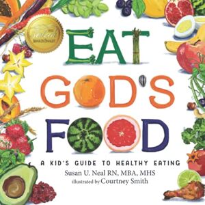 Neal, Susan U. Eat God's Food: Kids Activity Guide to Healthy Eating Neal, Susan U. Eat God's Food: Kids Activity Guide to Healthy Eating