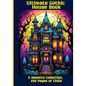Moors, Emma Ultimate Gothic House Book: A Massive Collection, 250 Pages of Chills Moors, Emma Ultimate Gothic House Book: A Massive Collection, 250 Pages of Chills