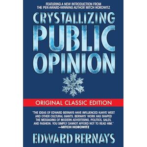 Bernays, Edward Crystallizing Public Opinion (Original Classic Edition) Bernays, Edward Crystallizing Public Opinion (Original Classic Edition)