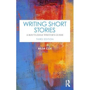 Cox, Ailsa Writing Short Stories: A Routledge Writer's Guide Cox, Ailsa Writing Short Stories: A Routledge Writer's Guide