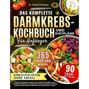 Steinberg Das Komplette Darmkrebs-Kochbuch Und Diätpläne Für Anfänger: Pflegende, entzündungshemmende Rezepte und heilende Speisepläne, um die Gesundheit des ... Wohlbefinden auf natürliche Weise zu fördern Steinberg Das Komplette Darmkrebs-Kochbuch Und Diätpläne Für Anfänger: Pflegende, entzündungshemmende Rezepte und heilende Speisepläne, um die Gesundheit des ... Wohlbefinden auf natürliche Weise zu fördern