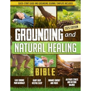 Noson, Martina Grounding and Natural Healing Bible: Reconnect with Nature to Relieve Pain, Reduce Stress, and Restore Your Energy Noson, Martina Grounding and Natural Healing Bible: Reconnect with Nature to Relieve Pain, Reduce Stress, and Restore Your Energy