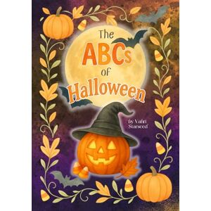 Starseed, Vahri The ABCs of Halloween: Learning the Alphabet Has Never Been So Fun A Charmed, Spooky-Sweet Adventure for Littles, Early Readers, and Halloween Lovers of All Ages Starseed, Vahri The ABCs of Halloween: Learning the Alphabet Has Never Been So Fun A Charmed, Spooky-Sweet Adventure for Littles, Early Readers, and Halloween Lovers of All Ages