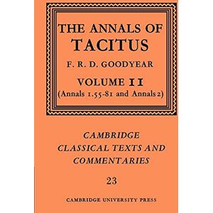 Goodyear Tacitus: The Annals of Tacitus v2: Volume 2, Annals 1.55-81 and Annals 2: 23 (Cambridge Classical Texts and Commentaries, Series Number 23) Goodyear Tacitus: The Annals of Tacitus v2: Volume 2, Annals 1.55-81 and Annals 2: 23 (Cambridge Classical Texts and Commentaries, Series Number 23)