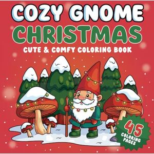 Coloring, Crazy Cozy Gnome Christmas Coloring Book: Whimsical Winter & Holiday Scenes for Kids to Color (Single-Sided, Easy Outlines) Coloring, Crazy Cozy Gnome Christmas Coloring Book: Whimsical Winter & Holiday Scenes for Kids to Color (Single-Sided, Easy Outlines)
