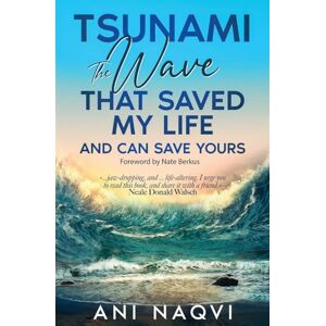 Naqvi, Ani Tsunami The Wave that Saved my Life, and Can Save Yours Naqvi, Ani Tsunami The Wave that Saved my Life, and Can Save Yours