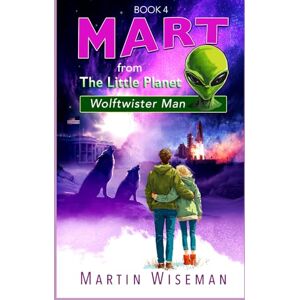 Wiseman, Martin Mart From The Little Planet: The Wolftwister Man Wiseman, Martin Mart From The Little Planet: The Wolftwister Man