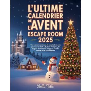 Tolle, Bella L'ULTIME CALENDRIER DE L'AVENT ESCAPE ROOM 2025: Une aventure en temps de compte à rebours pour sauver Noël — 25 jours d'énigmes, de blagues et ... pour les enfants et les adolescents ! Tolle, Bella L'ULTIME CALENDRIER DE L'AVENT ESCAPE ROOM 2025: Une aventure en temps de compte à rebours pour sauver Noël — 25 jours d'énigmes, de blagues et ... pour les enfants et les adolescents !