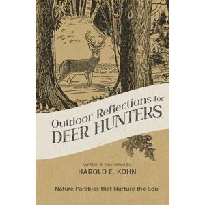 Kohn, Harold E. Outdoor Reflections for Deer Hunters: 40 Illustrated Devotional Meditations for the Hunting Blind (A Thoughtful Christian Gift for Sportsmen, & Women ... the Soul (Outdoor Devotional Object Lessons)) Kohn, Harold E. Outdoor Reflections for Deer Hunters: 40 Illustrated Devotional Meditations for the Hunting Blind (A Thoughtful Christian Gift for Sportsmen, & Women ... the Soul (Outdoor Devotional Object Lessons))