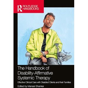 The Handbook of Disability-Affirmative Systemic Therapy: Effective Clinical Care with Disabled Clients and their Families The Handbook of Disability-Affirmative Systemic Therapy: Effective Clinical Care with Disabled Clients and their Families