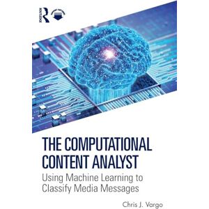 Vargo, Chris J. The Computational Content Analyst: Using Machine Learning to Classify Media Messages Vargo, Chris J. The Computational Content Analyst: Using Machine Learning to Classify Media Messages