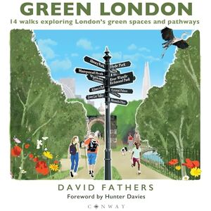 Fathers, David Green London: 14 Walks Exploring London’s Green Spaces and Pathways Fathers, David Green London: 14 Walks Exploring London’s Green Spaces and Pathways