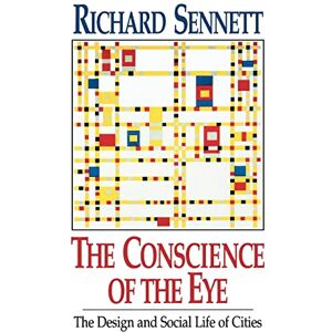 Sennett, Richard The Conscience of the Eye: The Design and Social Life of Cities Sennett, Richard The Conscience of the Eye: The Design and Social Life of Cities