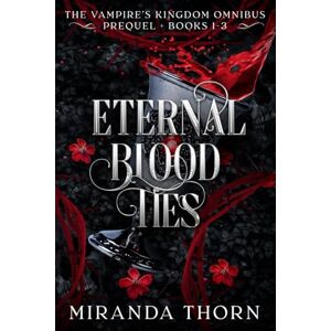 Thorn, Miranda Eternal Blood Ties: The Vampire's Kingdom Boxset (Prequel + Books 1-3) Thorn, Miranda Eternal Blood Ties: The Vampire's Kingdom Boxset (Prequel + Books 1-3)