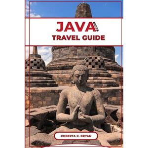 BRYAN, ROBERTA K. JAVA TRAVEL GUIDE 2026: Your Ultimate Guide to Java’s Volcanoes, Temples, Beaches, Coffee Culture, Hidden Gems for Adventurers, Culture Seekers, the ... Visit, Explore, and Experience in Indonesia BRYAN, ROBERTA K. JAVA TRAVEL GUIDE 2026: Your Ultimate Guide to Java’s Volcanoes, Temples, Beaches, Coffee Culture, Hidden Gems for Adventurers, Culture Seekers, the ... Visit, Explore, and Experience in Indonesia