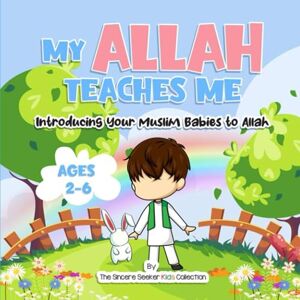The Sincere Seeker Collection My Allah Teaches Me: Introducing Your Muslim Babies to Allah (Islamic Books for Kids Fun & Educational Islamic Series) The Sincere Seeker Collection My Allah Teaches Me: Introducing Your Muslim Babies to Allah (Islamic Books for Kids Fun & Educational Islamic Series)