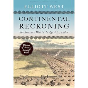 West, Elliott Continental Reckoning: The American West in the Age of Expansion (History of the American West) West, Elliott Continental Reckoning: The American West in the Age of Expansion (History of the American West)