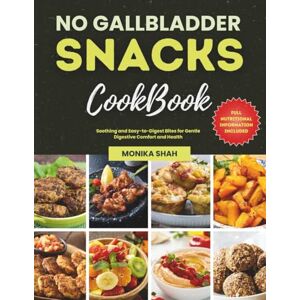 Shah, Monika No Gallbladder Snacks Cookbook: Soothing and Easy-to-Digest Bites for Gentle Digestive Comfort and Health (No Gallbladder Diet Cookbooks) Shah, Monika No Gallbladder Snacks Cookbook: Soothing and Easy-to-Digest Bites for Gentle Digestive Comfort and Health (No Gallbladder Diet Cookbooks)