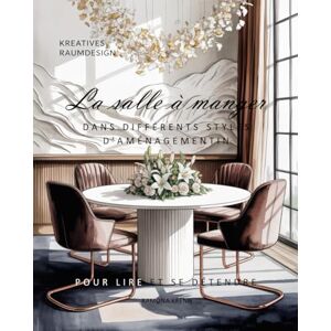 Krenn, Ramona La salle à manger: DANS DIFFÉRENTS STYLES D'AMÉNAGEMENTIN Krenn, Ramona La salle à manger: DANS DIFFÉRENTS STYLES D'AMÉNAGEMENTIN