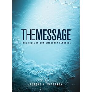 Eugene H. Peterson The Message: the Bible in Contemporary Language Eugene H. Peterson The Message: the Bible in Contemporary Language