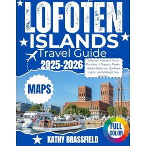 BRASSFIELD, KATHY LOFOTEN ISLANDS TRAVEL GUIDE 2025–2026: Discover Norway’s Arctic Paradise of Majestic Peaks, Hidden Beaches, Northern Lights, and Midnight Sun Wonders BRASSFIELD, KATHY LOFOTEN ISLANDS TRAVEL GUIDE 2025–2026: Discover Norway’s Arctic Paradise of Majestic Peaks, Hidden Beaches, Northern Lights, and Midnight Sun Wonders