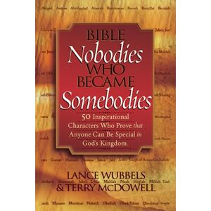 Wubbels, Lance Bible Nobodies Who Became Somebodies: 50 Inspirational Characters Who Prove that Anyone Can Be Special in God's Kingdom Wubbels, Lance Bible Nobodies Who Became Somebodies: 50 Inspirational Characters Who Prove that Anyone Can Be Special in God's Kingdom