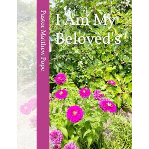 Pope, Pastor Matthew I Am My Beloved's (Canticle of Canticles) Pope, Pastor Matthew I Am My Beloved's (Canticle of Canticles)