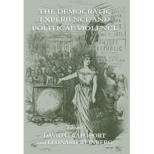 The Democratic Experience and Political Violence (Cass Series on Political Violence, 9) The Democratic Experience and Political Violence (Cass Series on Political Violence, 9)