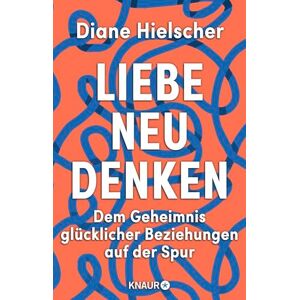 Hielscher, Diane Liebe neu denken: Dem Geheimnis glücklicher Beziehungen auf der Spur Von der Moderatorin des Audible-Podcasts 'Kopf über Herz' Hielscher, Diane Liebe neu denken: Dem Geheimnis glücklicher Beziehungen auf der Spur Von der Moderatorin des Audible-Podcasts 'Kopf über Herz'