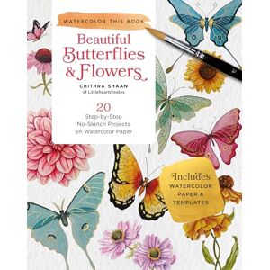 Shaan, Chithra Beautiful Butterflies and Flowers: 20 Step-by-Step No-Sketch Projects on Watercolor Paper (Watercolor This Book) Shaan, Chithra Beautiful Butterflies and Flowers: 20 Step-by-Step No-Sketch Projects on Watercolor Paper (Watercolor This Book)