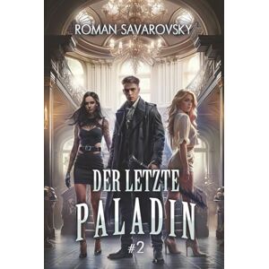 Savarovsky, Roman Der letzte Paladin (Buch 2): Eine Progression-Fantasy Abenteuer Serie Savarovsky, Roman Der letzte Paladin (Buch 2): Eine Progression-Fantasy Abenteuer Serie