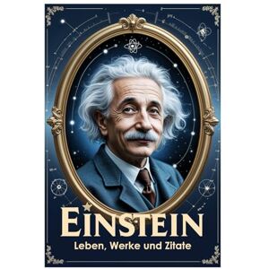 Hemmatkhah Kalibar, Farhad Einstein: Leben, Werke und Zitate: 108 (Lektionen fürs Leben) Hemmatkhah Kalibar, Farhad Einstein: Leben, Werke und Zitate: 108 (Lektionen fürs Leben)