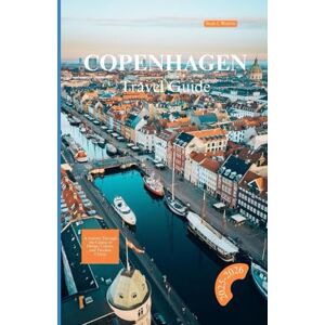 Weston, Sean J. COPENHAGEN TRA VEL GUIDE 2025-2026: A Journey Through the Capital of Design, Culture, and Timeless Charm Weston, Sean J. COPENHAGEN TRA VEL GUIDE 2025-2026: A Journey Through the Capital of Design, Culture, and Timeless Charm