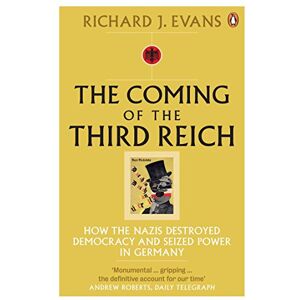 Evans, Richard J. The Coming of the Third Reich: How the Nazis Destroyed Democracy and Seized Power in Germany Evans, Richard J. The Coming of the Third Reich: How the Nazis Destroyed Democracy and Seized Power in Germany
