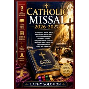 SOLOMON, CATHY Catholic Missal 2026–2027: A Complete Catholic Missal for Daily and Sunday Mass, Full Scripture Readings, Eucharistic Prayers, Liturgical Calendar 2026–2027, Devotions, Feasts, Saints, and Seasonal SOLOMON, CATHY Catholic Missal 2026–2027: A Complete Catholic Missal for Daily and Sunday Mass, Full Scripture Readings, Eucharistic Prayers, Liturgical Calendar 2026–2027, Devotions, Feasts, Saints, and Seasonal