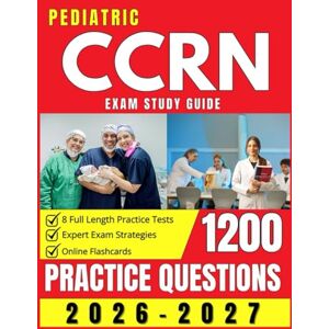 Soren, Brixton Pediatric CCRN Exam Study Guide 2026–2027: 8 Full Length Practice Tests, Online Flashcards & Expert Exam Strategies Soren, Brixton Pediatric CCRN Exam Study Guide 2026–2027: 8 Full Length Practice Tests, Online Flashcards & Expert Exam Strategies