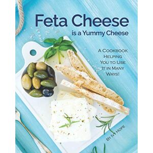 Hope, Ivy Feta Cheese is a Yummy Cheese: A Cookbook Helping You to Use It in Many Ways! Hope, Ivy Feta Cheese is a Yummy Cheese: A Cookbook Helping You to Use It in Many Ways!