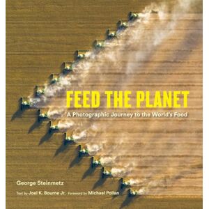 Feed the Planet: A Photographic Journey to the World's Food Feed the Planet: A Photographic Journey to the World's Food