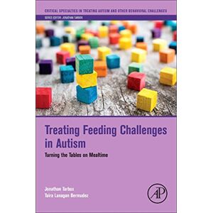 Tarbox, Jonathan Treating Feeding Challenges in Autism: Turning the Tables on Mealtime (Critical Specialties in Treating Autism and other Behavioral Challenges) Tarbox, Jonathan Treating Feeding Challenges in Autism: Turning the Tables on Mealtime (Critical Specialties in Treating Autism and other Behavioral Challenges)
